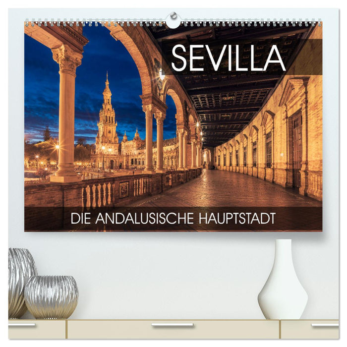 Sevilla - die andalusische Hauptstadt (CALVENDO Premium Wandkalender 2025)