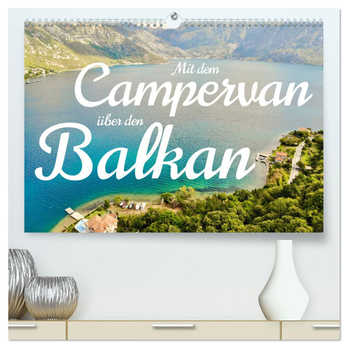 Mit dem Campervan über den Balkan (CALVENDO Premium Wandkalender 2025)