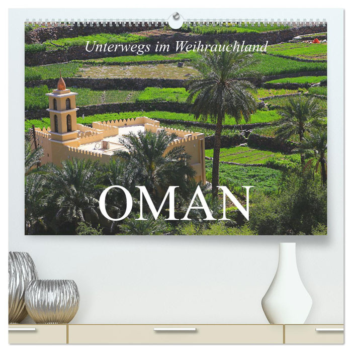 Unterwegs im Weihrauchland Oman (CALVENDO Premium Wandkalender 2025)