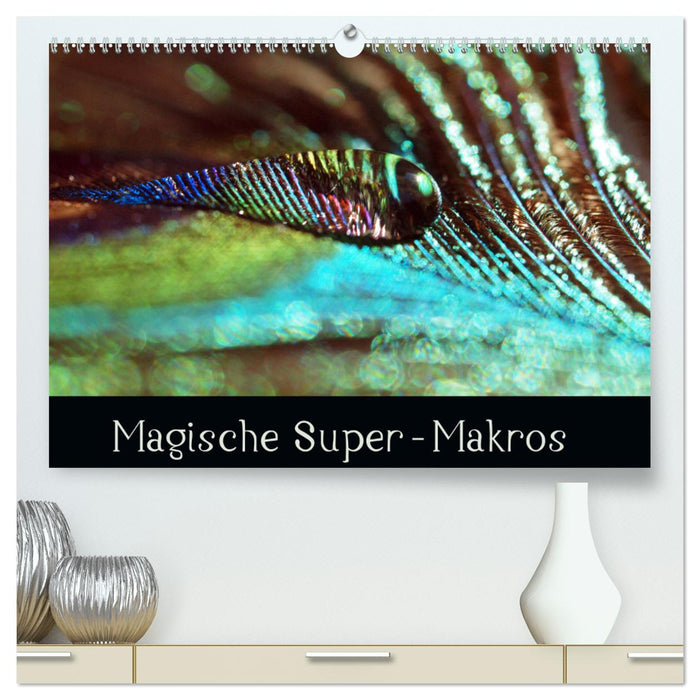 Magische Super-Makros (CALVENDO Premium Wandkalender 2025)