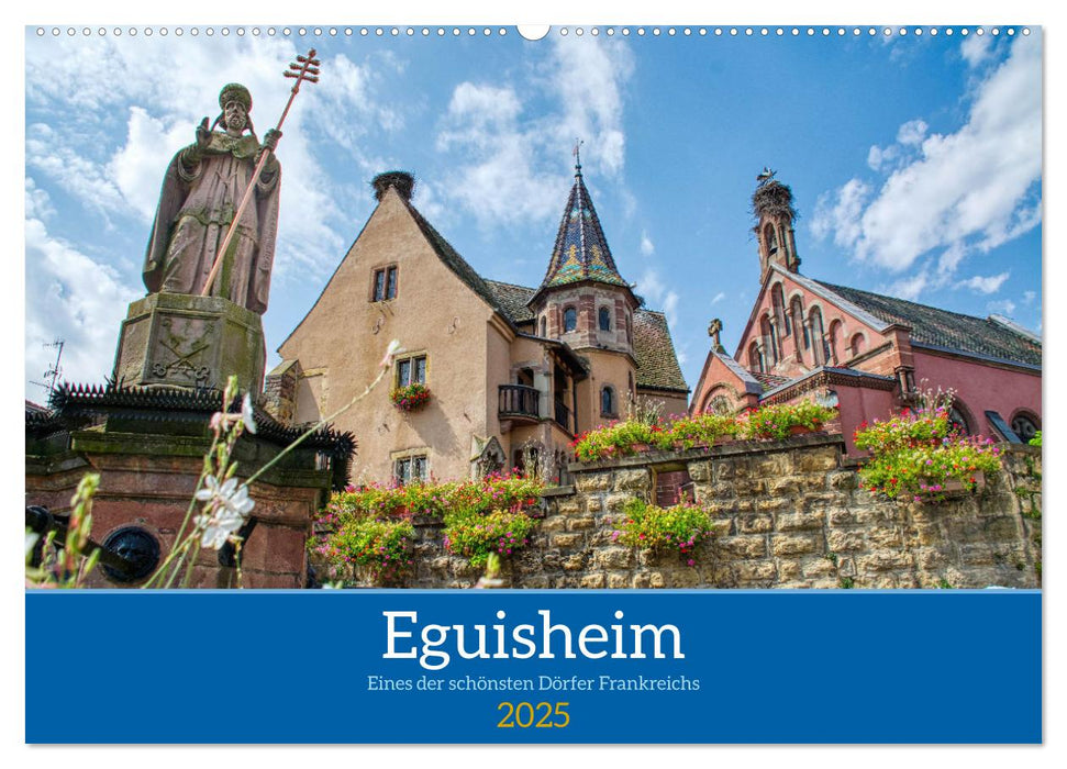 Eguisheim - Eines der schönsten Dörfer Frankreichs (CALVENDO Wandkalender 2025)