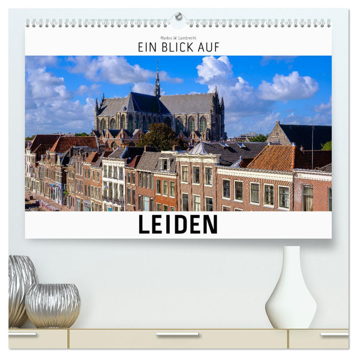 Ein Blick auf Leiden (CALVENDO Premium Wandkalender 2025)