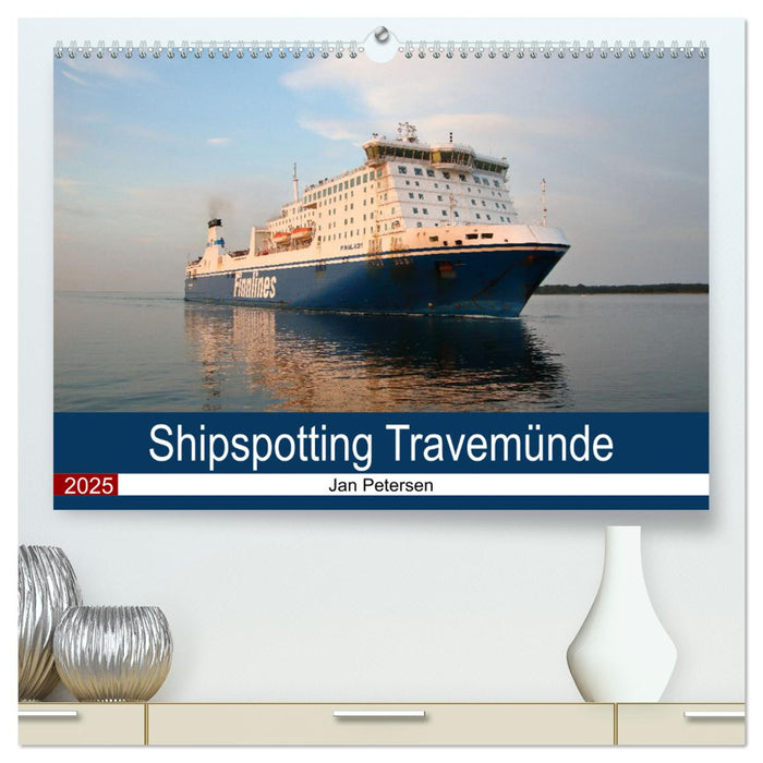 Shipspotting Travemünde (CALVENDO Premium Wandkalender 2025)