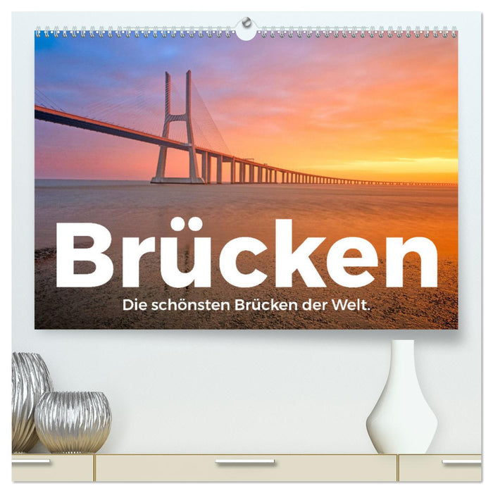 Brücken - Die schönsten Brücken der Welt. (CALVENDO Premium Wandkalender 2025)