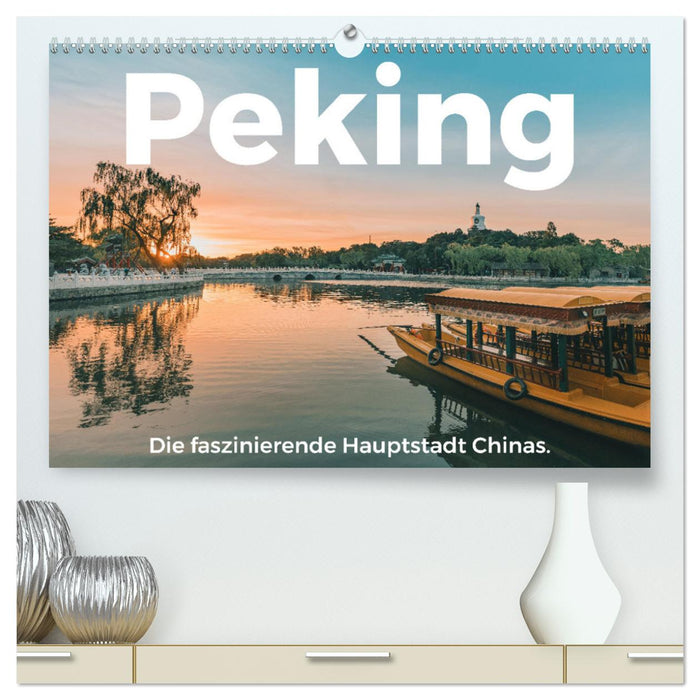 Peking - Die faszinierende Hauptstadt Chinas. (CALVENDO Premium Wandkalender 2025)