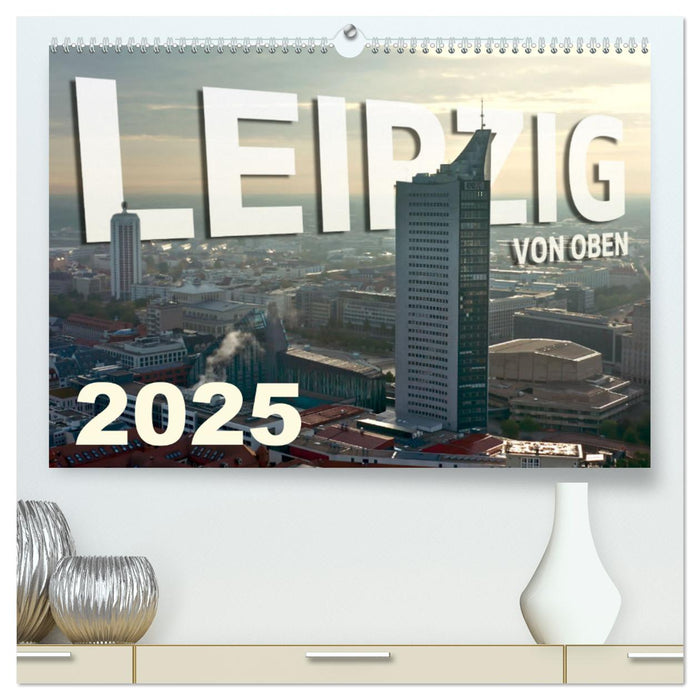 Leipzig von Oben 2025 (CALVENDO Premium Wandkalender 2025)