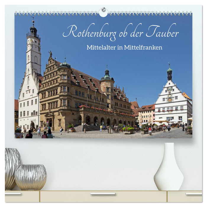 Rothenburg ob der Tauber - Mittelalter in Mittelfranken (CALVENDO Premium Wandkalender 2025)