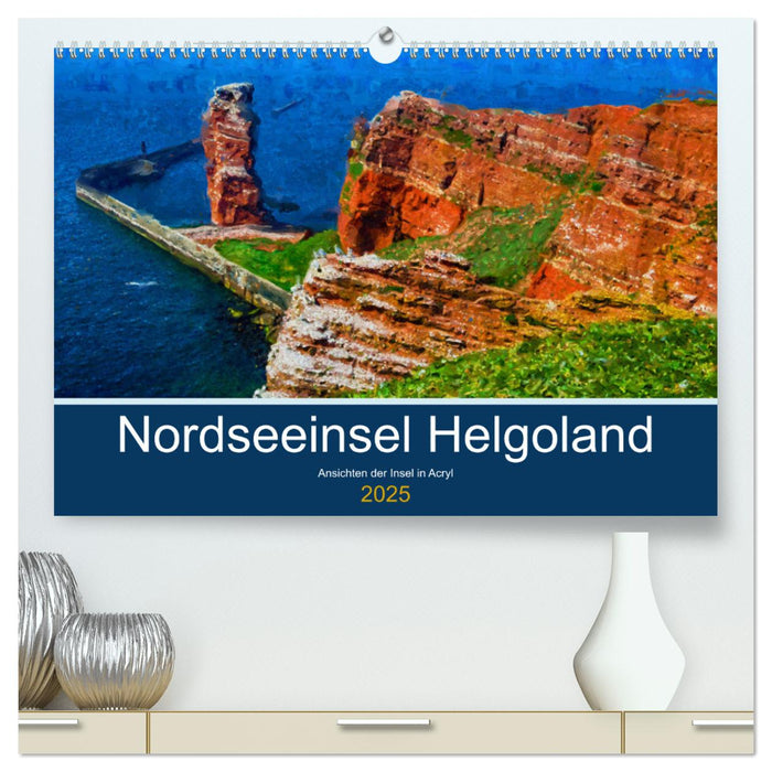 Nordseeinsel Helgoland - Ansichten der Insel in Acryl (CALVENDO Premium Wandkalender 2025)