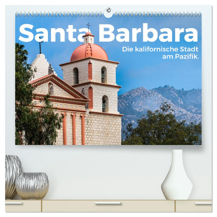 Santa Barbara - Die kalifornische Stadt am Pazifik. (CALVENDO Premium Wandkalender 2025)