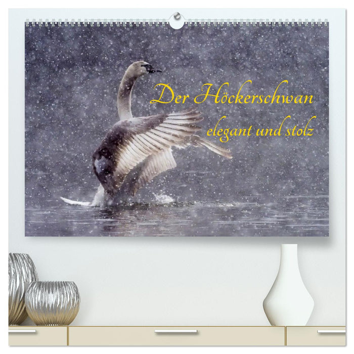 Der Höckerschwan elegant und stolz (CALVENDO Premium Wandkalender 2025)