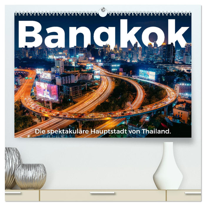 Bangkok - Die spektakuläre Hauptstadt von Thailand. (CALVENDO Premium Wandkalender 2025)