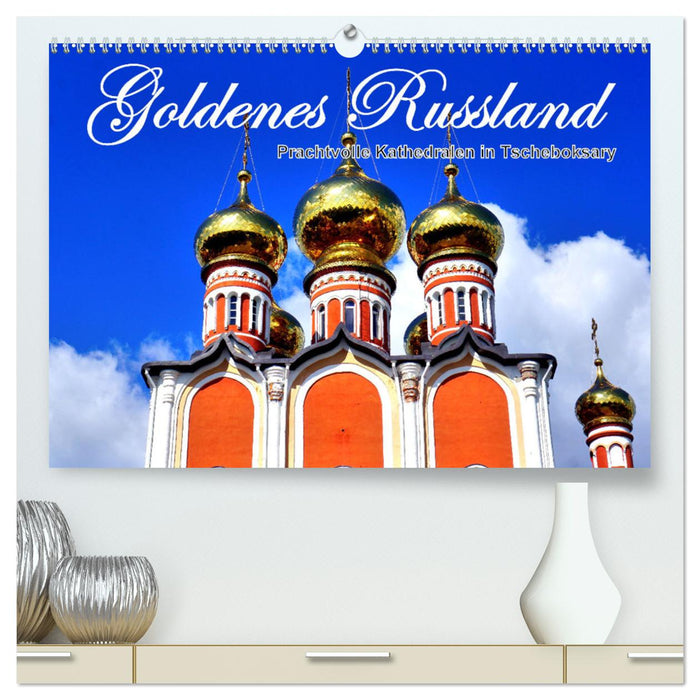 Goldenes Russland - Prachtvolle Kathedralen in Tscheboksary (CALVENDO Premium Wandkalender 2025)