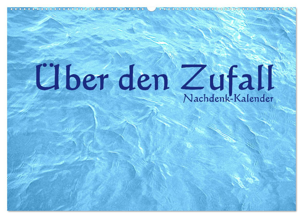 Über den Zufall - Nachdenk-Kalender (CALVENDO Wandkalender 2025)