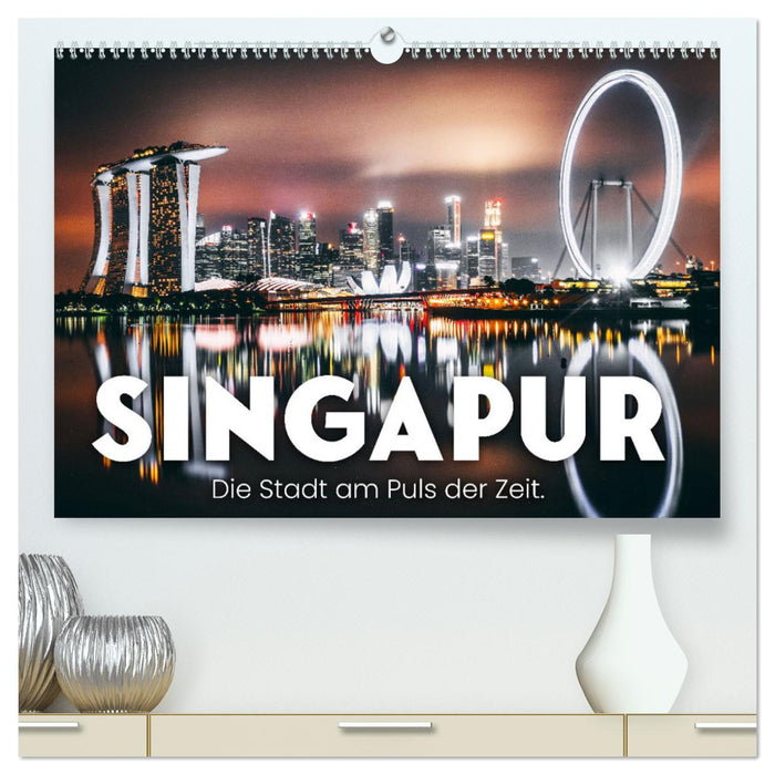 Singapur - Die Stadt am Puls der Zeit. (CALVENDO Premium Wandkalender 2025)