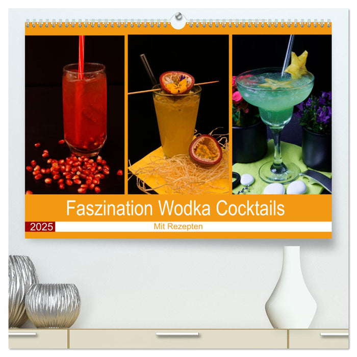 Faszination Wodka Cocktail (CALVENDO Premium Wandkalender 2025)