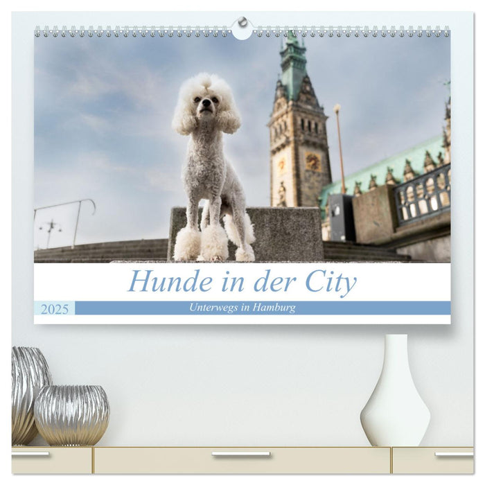 Hunde in der City - Unterwegs in Hamburg (CALVENDO Premium Wandkalender 2025)