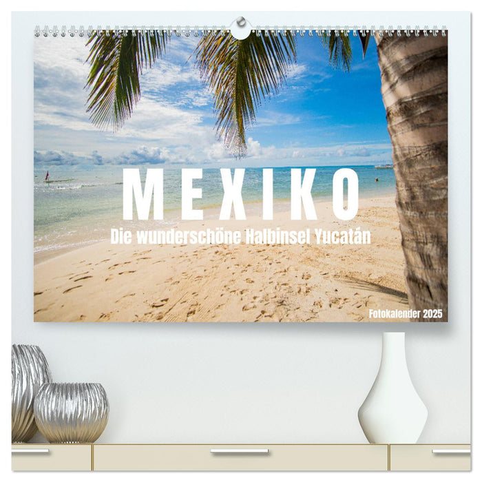 Mexiko - Die wunderschöne Halbinsel Yucatán Fotokalender 2025 (CALVENDO Premium Wandkalender 2025)