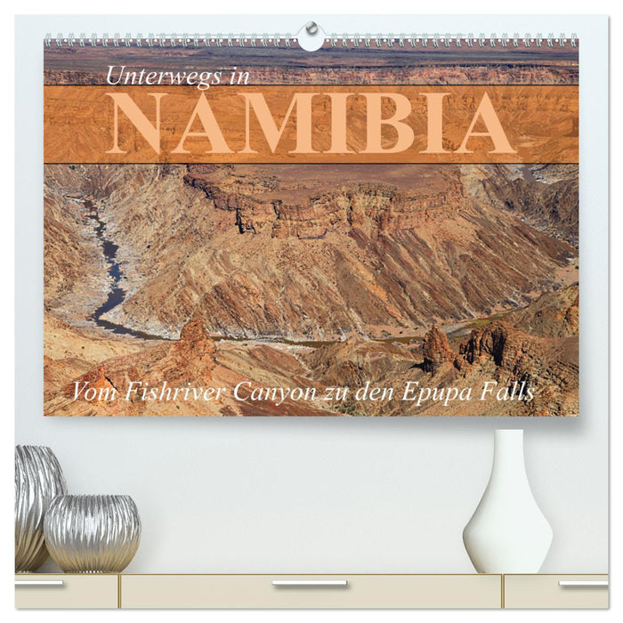 Unterwegs in Namibia- vom Fishriver zu den Epupa Falls (CALVENDO Premium Wandkalender 2025)