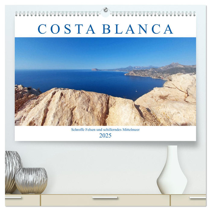 Costa Blanca. Schroffe Felsen und schillerndes Mittelmeer (CALVENDO Premium Wandkalender 2025)