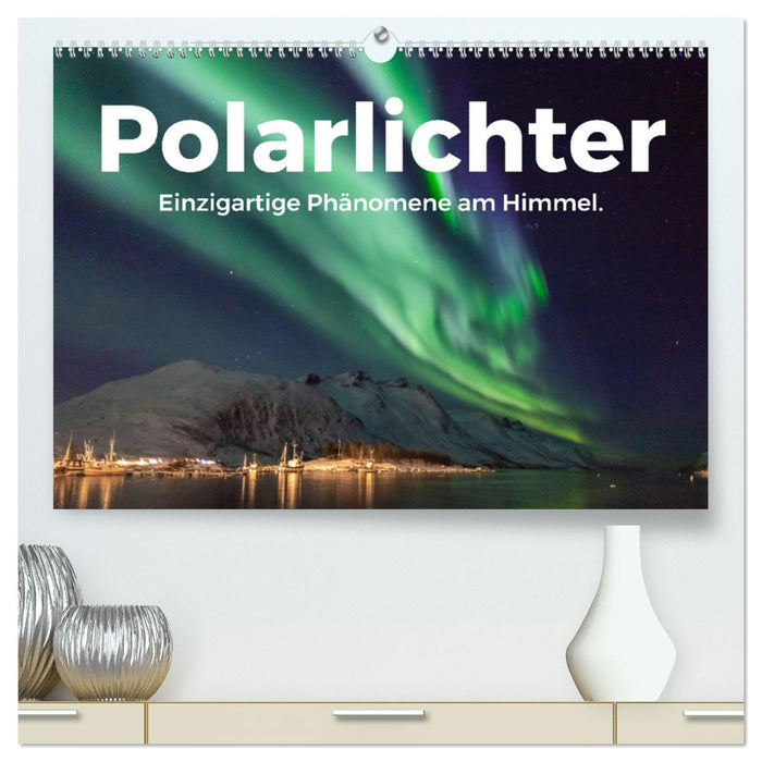 Polarlichter - Einzigartige Phänomene am Himmel. (CALVENDO Premium Wandkalender 2025)