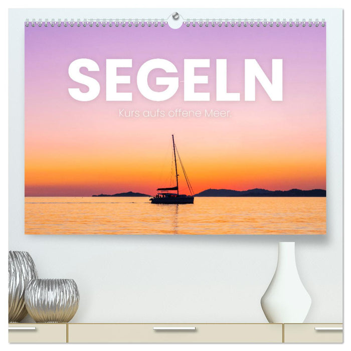 Segeln - Kurs aufs offene Meer. (CALVENDO Premium Wandkalender 2025)