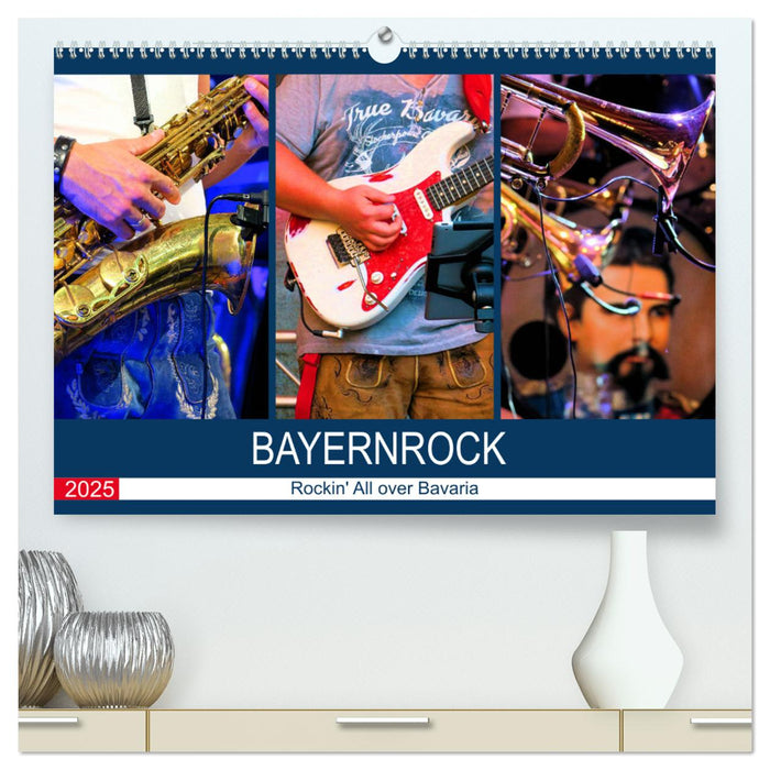 Bayernrock - Rockin' All over Bavaria (CALVENDO Premium Wandkalender 2025)