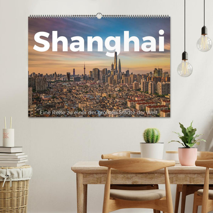 Shanghai - Eine Reise zu einer der größten Städte der Welt. (CALVENDO Wandkalender 2025)