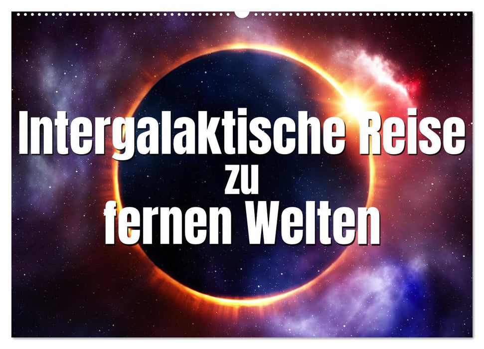 Intergalaktische Reise zu fernen Welten (CALVENDO Wandkalender 2025)