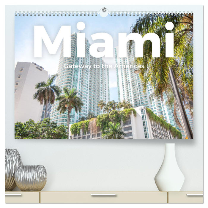 Miami - Gateway to the Americas (CALVENDO Premium Wandkalender 2025)