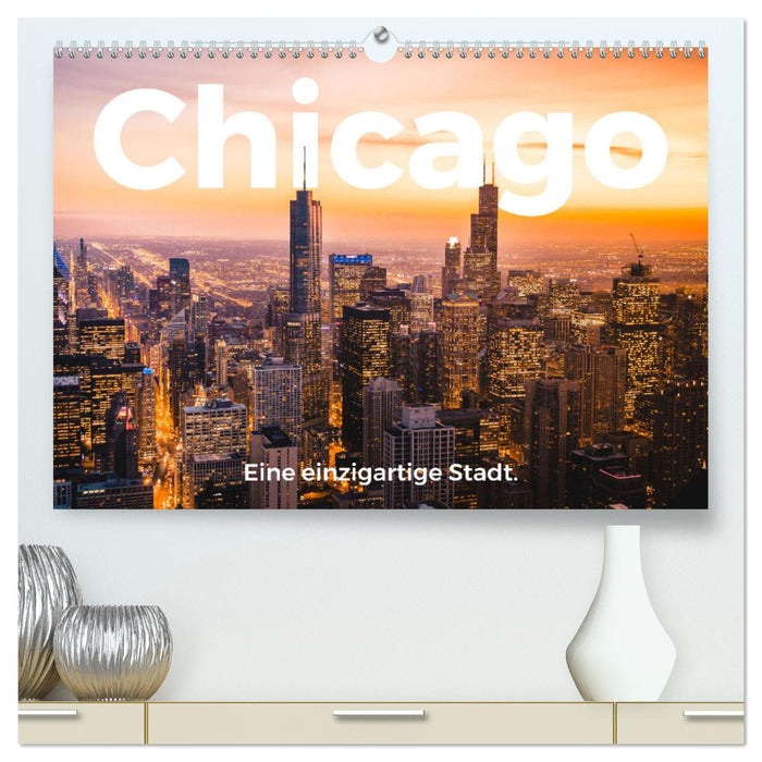 Chicago - Eine einzigartige Stadt. (CALVENDO Premium Wandkalender 2025)