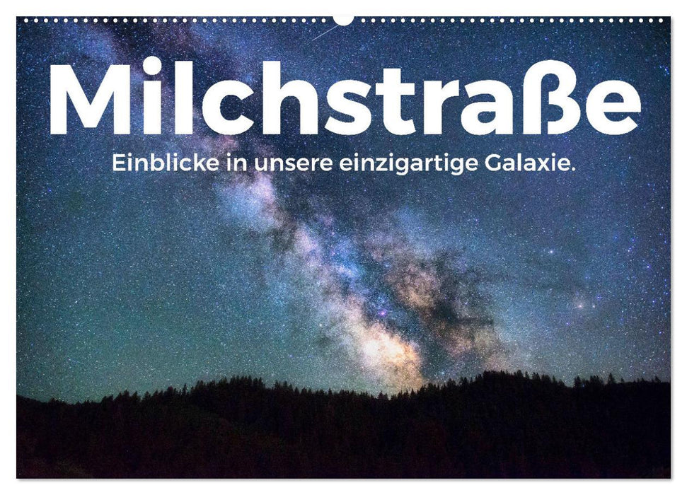 Milchstraße - Einblicke in unsere einzigartige Galaxie. (CALVENDO Wandkalender 2025)