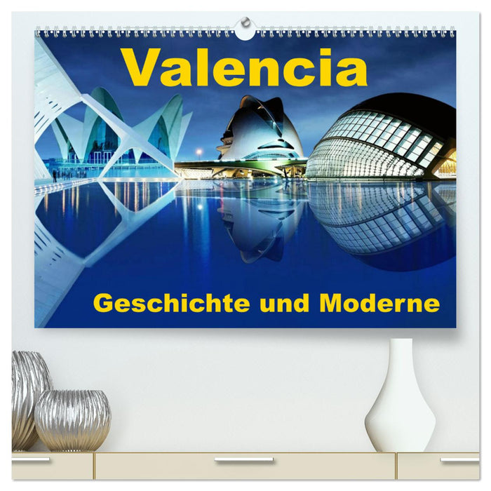 Valencia - Geschichte und Moderne (CALVENDO Premium Wandkalender 2025)