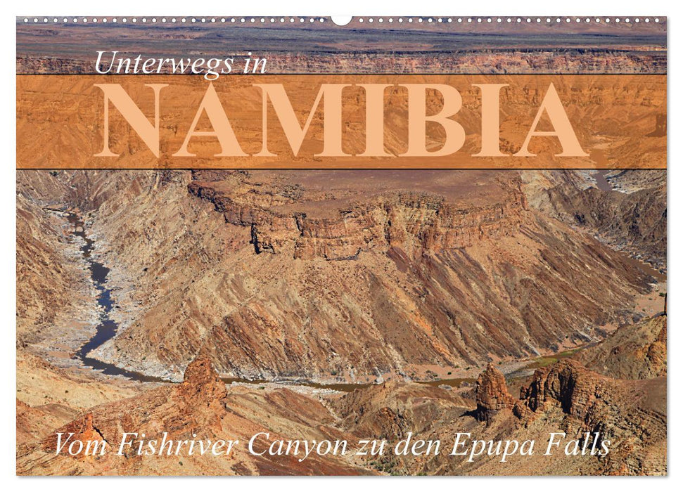 Unterwegs in Namibia- vom Fishriver zu den Epupa Falls (CALVENDO Wandkalender 2025)