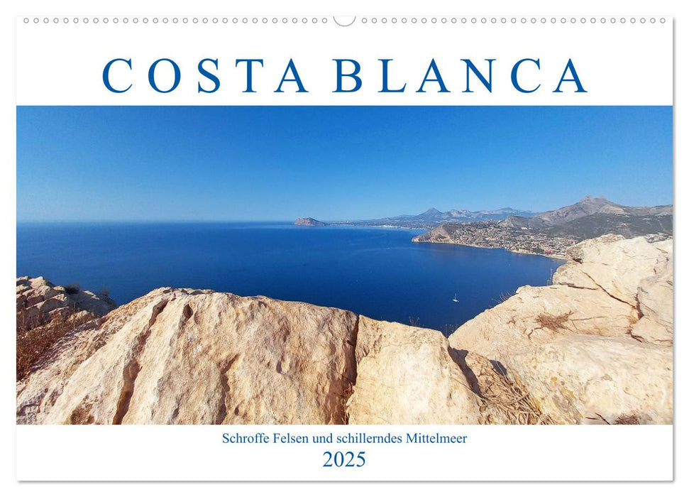 Costa Blanca. Schroffe Felsen und schillerndes Mittelmeer (CALVENDO Wandkalender 2025)