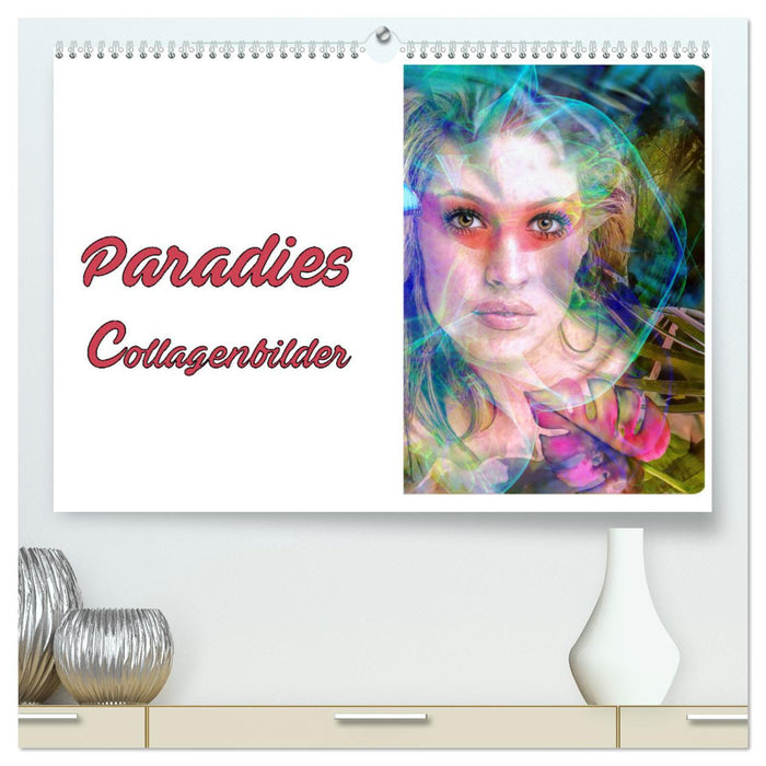 Paradies - Collagenbilder (CALVENDO Premium Wandkalender 2025)