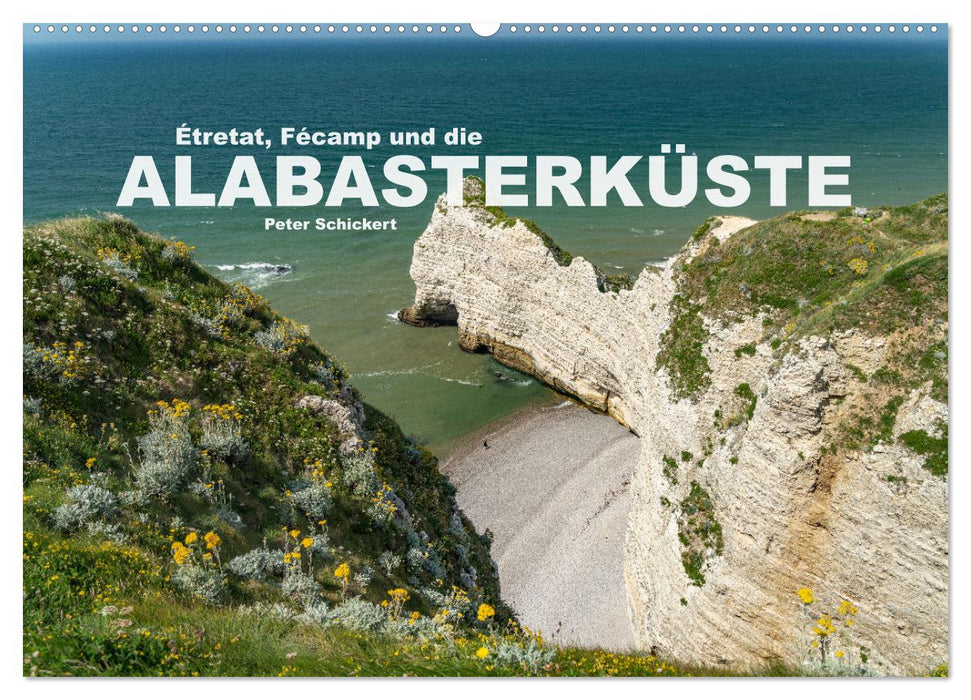 Etretat, Fecamp und die Alabasterküste (CALVENDO Wandkalender 2025)