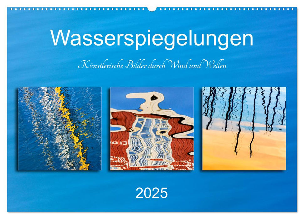 Wasserspiegelungen. Künstlerische Bilder durch Wind und Wellen (CALVENDO Wandkalender 2025)