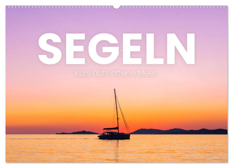 Segeln - Kurs aufs offene Meer. (CALVENDO Wandkalender 2025)