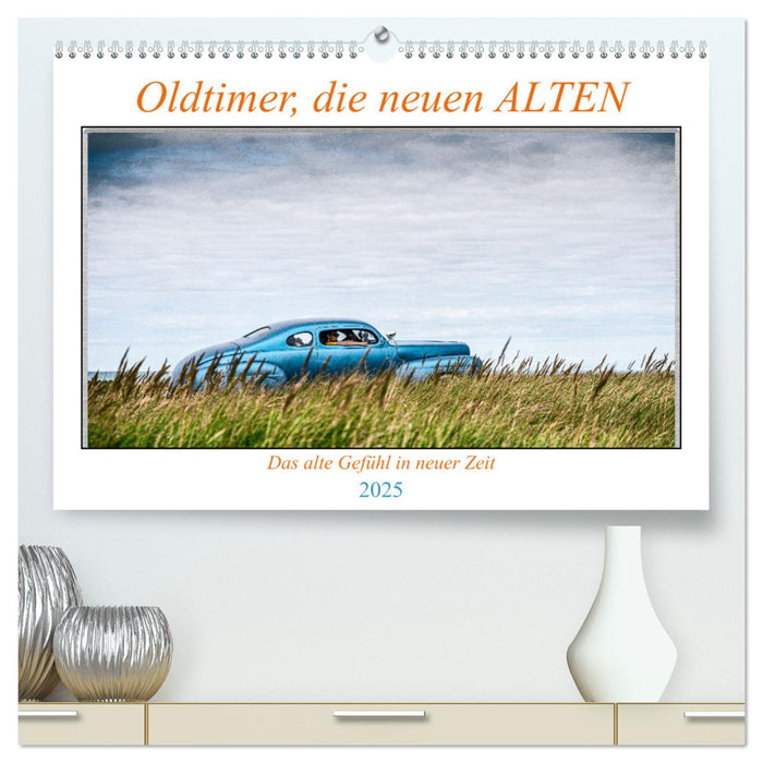 Oldtimer, die neuen ALTEN (CALVENDO Premium Wandkalender 2025)