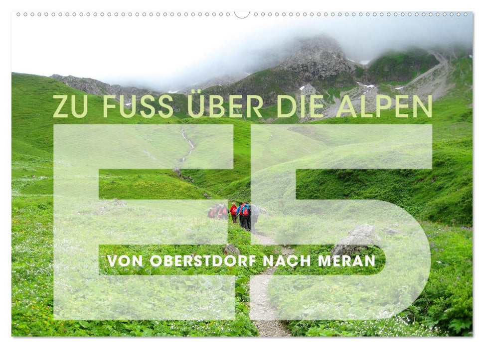 E5 - ZU FUSS ÜBER DIE ALPEN VON OBERSTDORF NACH MERAN (CALVENDO Wandkalender 2025)