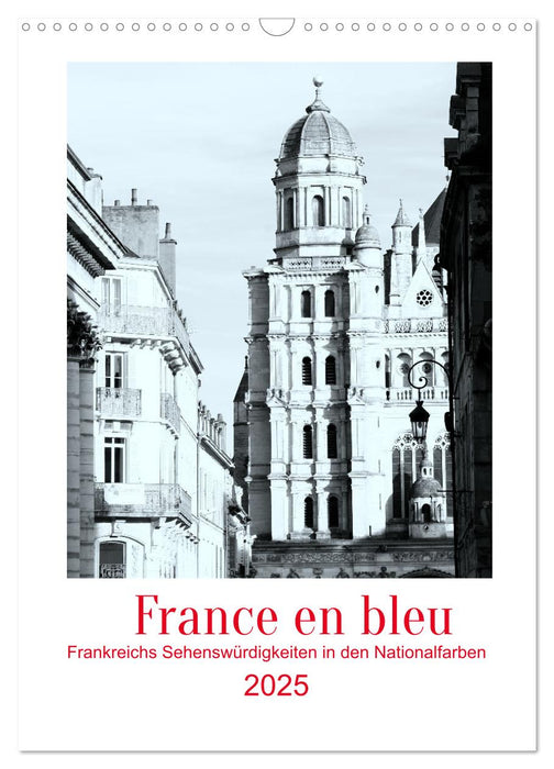 France en bleu - Frankreichs Sehenswürdigkeiten in den Nationalfarben (CALVENDO Wandkalender 2025)