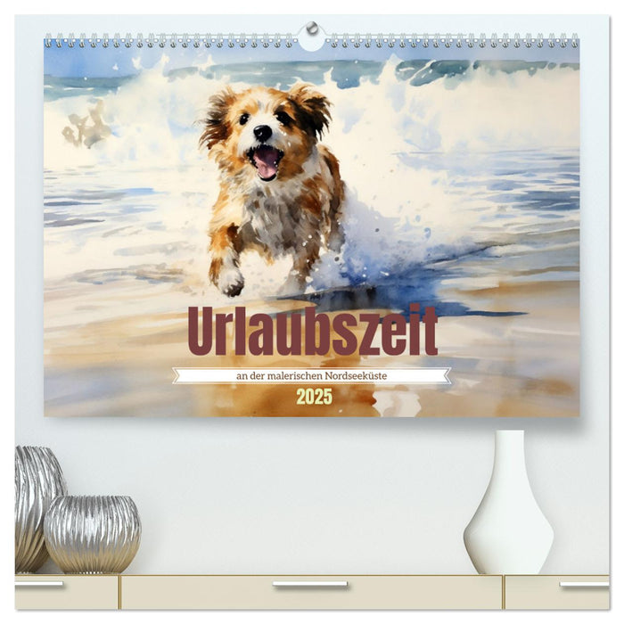 Urlaubszeit an der malerischen Nordseeküste (CALVENDO Premium Wandkalender 2025)