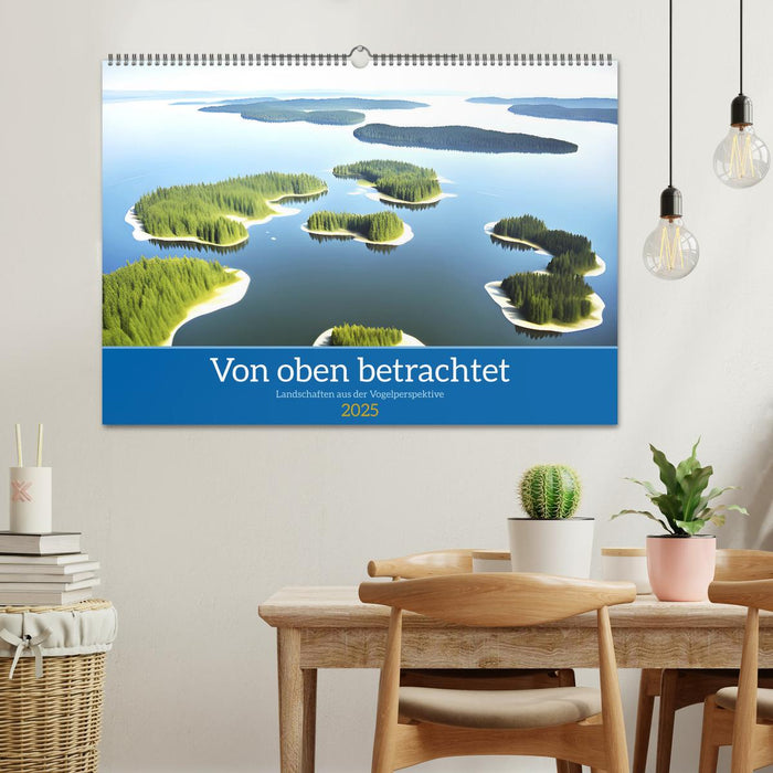 Von oben betrachtet Landschaften aus der Vogelperspektive (CALVENDO Wandkalender 2025)