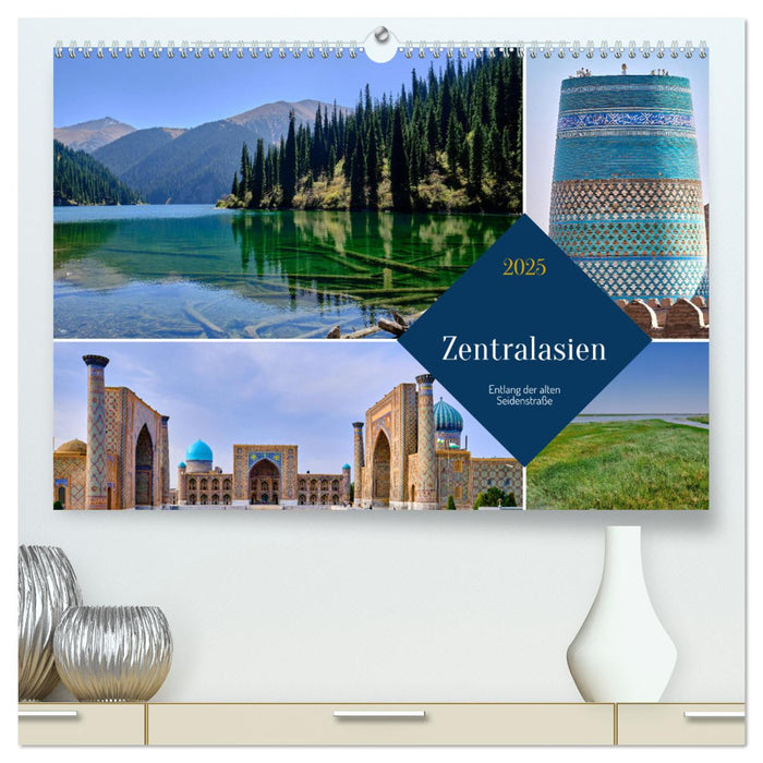 Zentralasien - Entlang der alten Seidenstraße (CALVENDO Premium Wandkalender 2025)