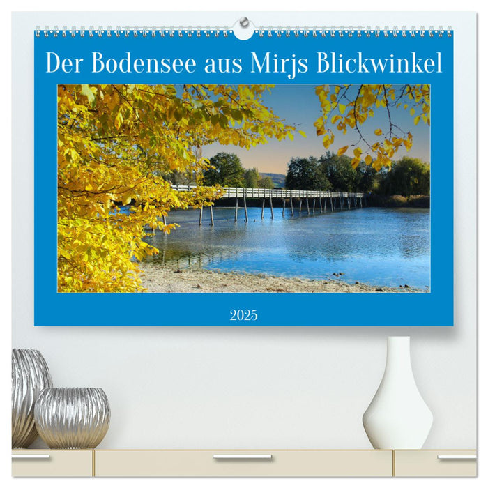 Der Bodensee aus Mirjs Blickwinkel (CALVENDO Premium Wandkalender 2025)