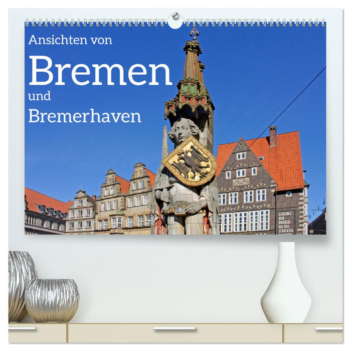 Ansichten von Bremen und Bremerhaven (CALVENDO Premium Wandkalender 2025)