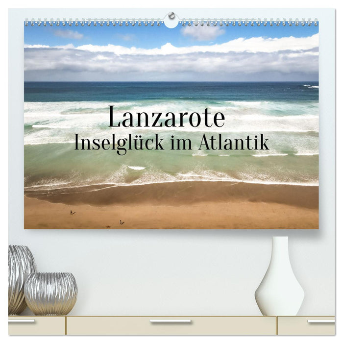 Lanzarote - Inselglück im Atlantik (CALVENDO Premium Wandkalender 2025)