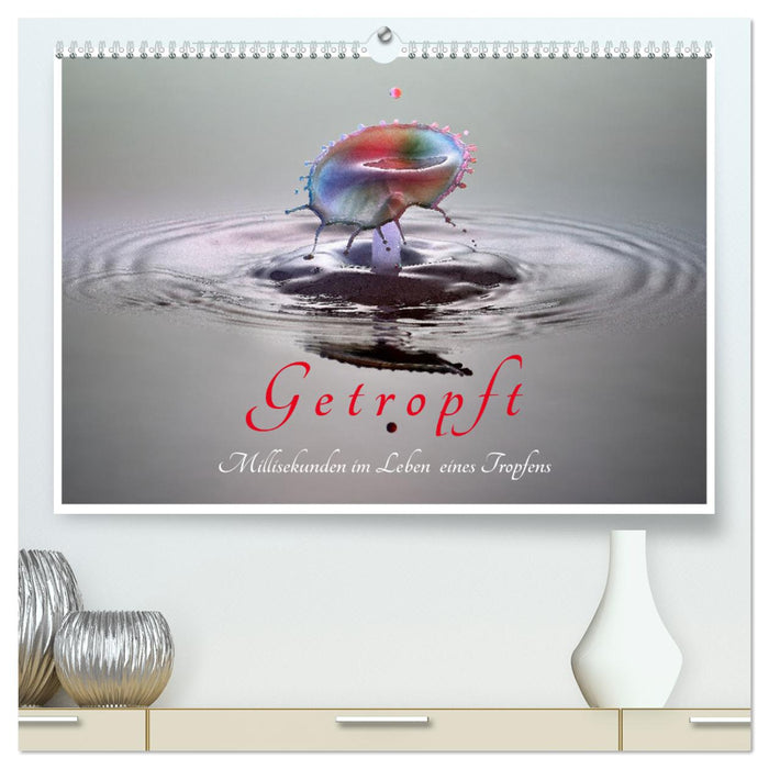 Getropft (CALVENDO Premium Wandkalender 2025)