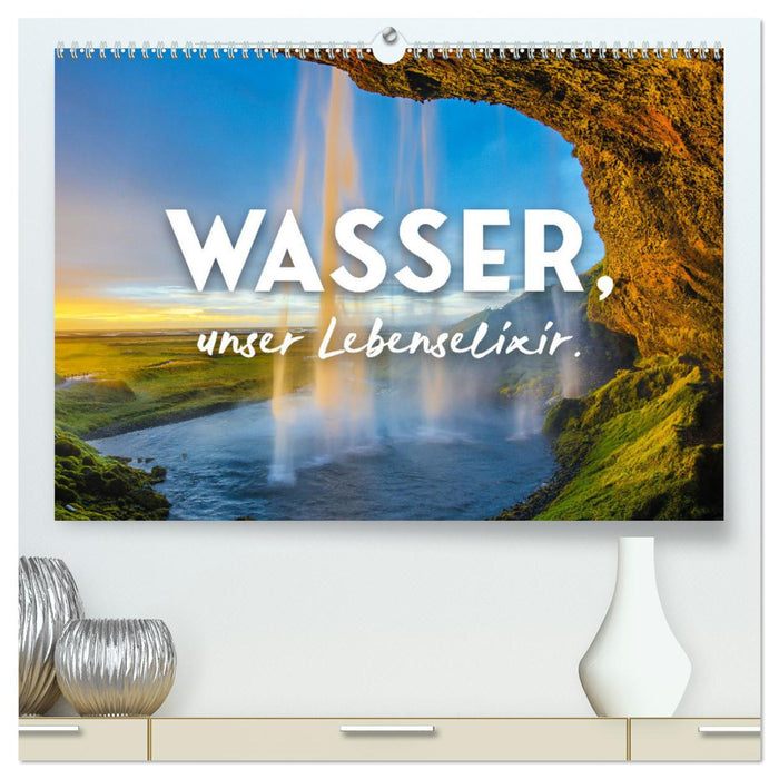 Wasser, unser Lebenselixir. (CALVENDO Premium Wandkalender 2025)