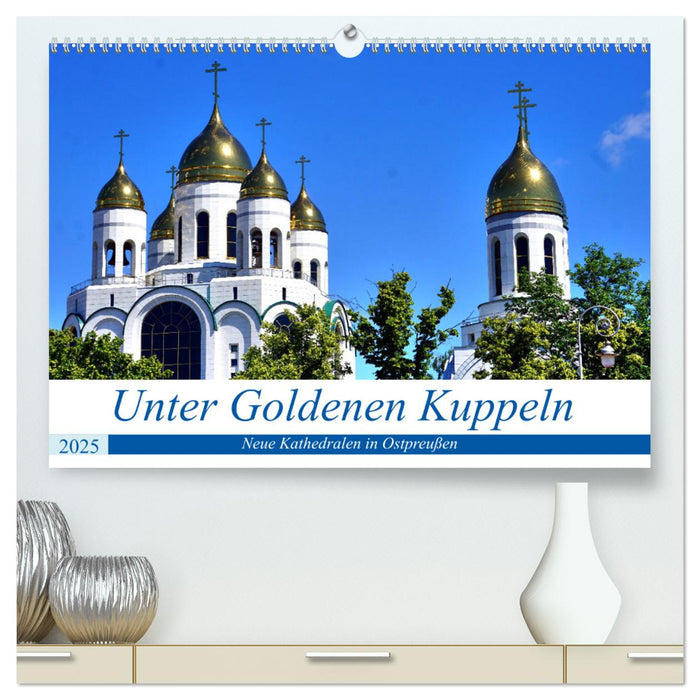 Unter Goldenen Kuppeln - Neue Kathedralen in Ostpreußen (CALVENDO Premium Wandkalender 2025)